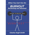 When You Can't Go On: Burnout, Reckoning and Renewal