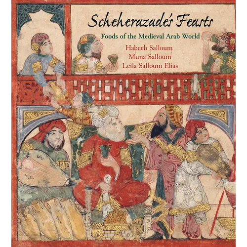 Scheherazade's Feasts: Foods of the Medieval Arab World