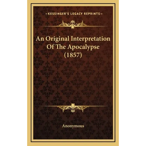 An Original Interpretation Of The Apocalypse (1857)