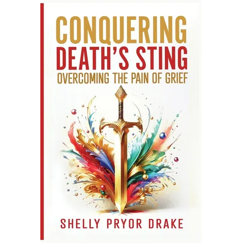 Conquering Death's Sting: Overcoming the Pain of Grief