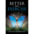 Better than Exercise: An easier way to fantastic health, God's way