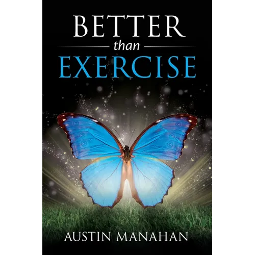 Better than Exercise: An easier way to fantastic health, God's way