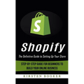 Shopify: The Definitive Guide to Setting Up Your Store (Step-by-step Guide for Beginners to Build Your Online Business)