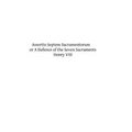 Assertio Septem Sacramentorum: or A Defence of the Seven Sacraments