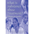 What is Substance Abuse Treatment?: A Booklet for Families