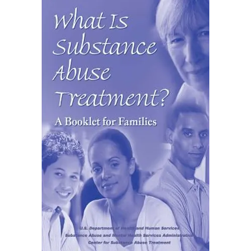 What is Substance Abuse Treatment?: A Booklet for Families