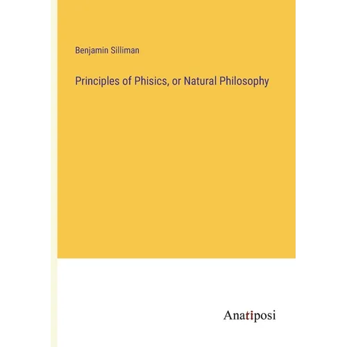 Principles of Phisics, or Natural Philosophy
