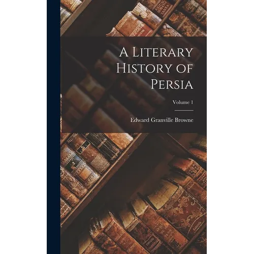 A Literary History of Persia; Volume 1