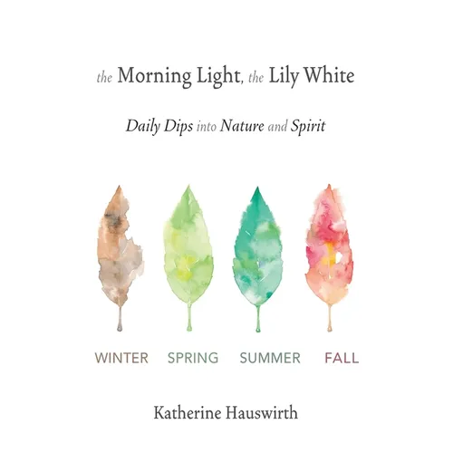The Morning Light, The Lily White: Daily Dips into Nature and Spirit