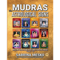MUDRAS for Astrological Signs: Healing Yoga Hand Postures for the Zodiac Volumes I. - XII.