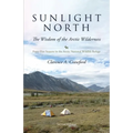 Sunlight North: Forty-Five Seasons in the Arctic National Wildlife Refuge