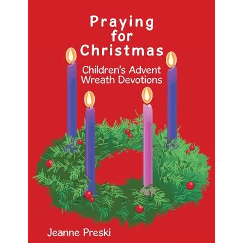 Praying for Christmas: Children's Advent Wreath Devotions