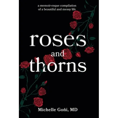 Roses and Thorns: a memoir-esque compilation of a beautiful and messy life