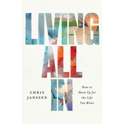 Living All In: How to Show Up for the Life You Want
