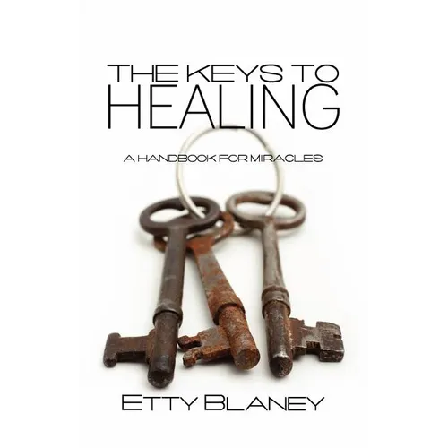 The Keys to Healing: A Handbook for Miracles