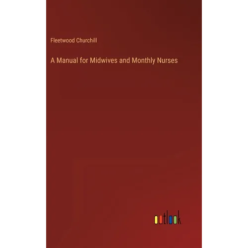 A Manual for Midwives and Monthly Nurses