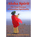 Aloha Spirit: The True Essence of Hawaiian Spirituality