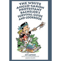 The White Anglo-Saxon Protestant Bachelor's Survival Guide and Cookbook