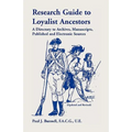 Research Guide To Loyalist Ancestors: A Directory To Archives, Manuscripts, Published and Electronic Sources (Updated and Revised)