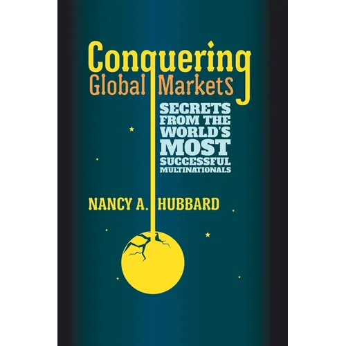 Conquering Global Markets: Secrets from the World's Most Successful Multinationals