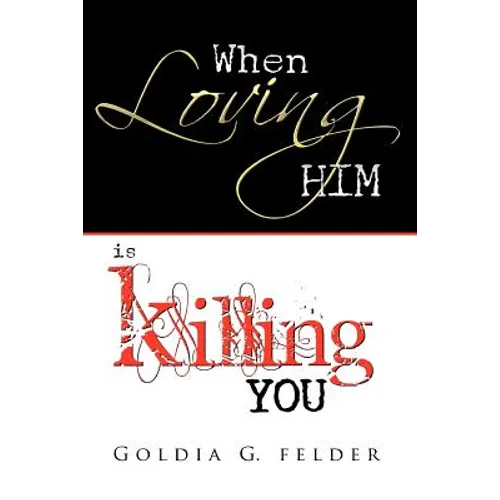 When Loving Him Is Killing You: Journey to Wholeness