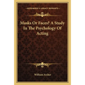 Masks Or Faces? A Study In The Psychology Of Acting