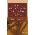 Medical Wisdom and Doctoring: The Art of 21st Century Practice