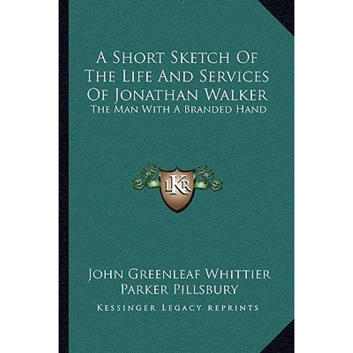 A Short Sketch Of The Life And Services Of Jonathan Walker: The Man With A Branded Hand