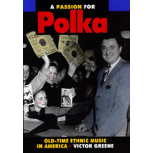 A Passion for Polka: Old-Time Ethnic Music in America