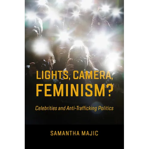 Lights, Camera, Feminism?: Celebrities and Anti-Trafficking Politics