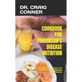 Cookbook for Parkinson's Disease Nutrition: Nutritional advice for Parkinson's disease sufferers