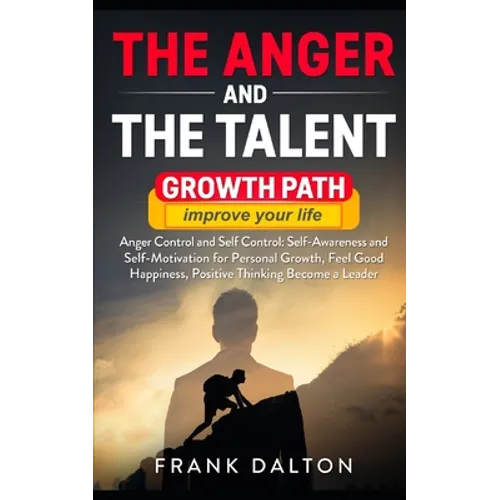 The anger and the talent: anger control and self control: self-awareness and self-motivation for personal growth, feel good happiness, positive