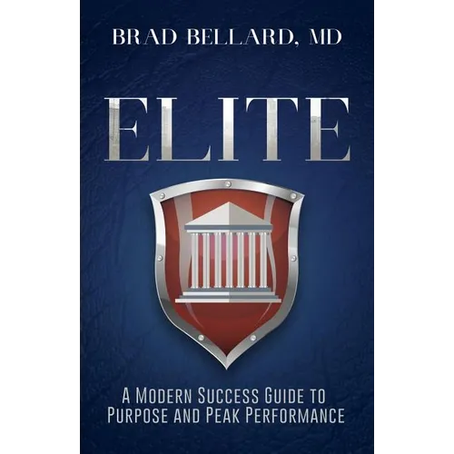 Elite: A Modern Success Guide to Purpose and Peak Performance