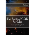 The Book of GOD: For Men: Every Man's Handbook for Knowing GOD