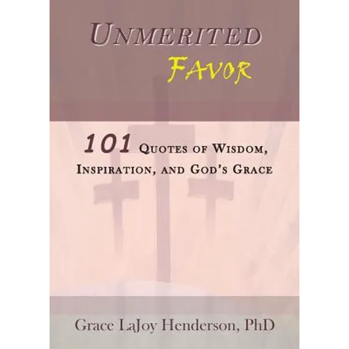 Unmerited Favor: 101 Quotes of Wisdom, Inspiration and God's Grace