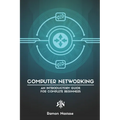 Computer Networking: An Introductory Guide for Complete Beginners