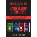 DARK PSYCHOLOGY and MANIPULATION TECHNIQUES: This Book Includes: The Essential Guide to Master the Art of Mind Control. Learn How to Analyze People wi