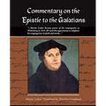 Commentary on the Epistle to the Galatians Martin Luther