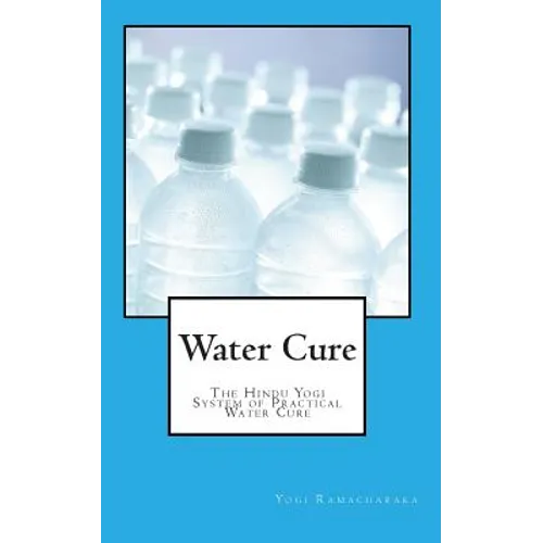 Water Cure: The Hindu Yogi System of Practical Water Cure