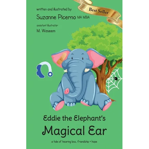 Eddie the Elephant's Magical Ear: a tale of hearing loss, friendship & hope