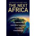 The Next Africa: An Emerging Continent Becomes a Global Powerhouse