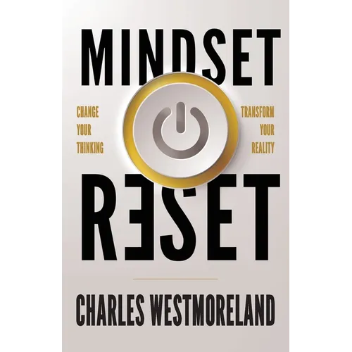 Mindset Reset: Change Your Thinking Transform Your Reality