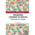 Researching Leadership-As-Practice: The Reappearing Act of Leadership