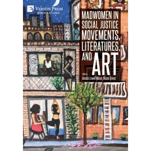 Madwomen in Social Justice Movements, Literatures, and Art
