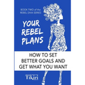 Your Rebel Plans: 4 Simple Steps to Getting Unstuck and Making Progress Today