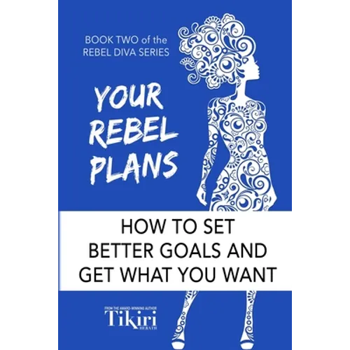 Your Rebel Plans: 4 Simple Steps to Getting Unstuck and Making Progress Today