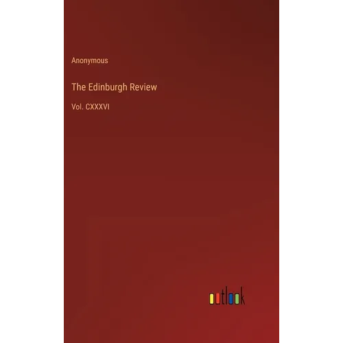 The Edinburgh Review: Vol. CXXXVI