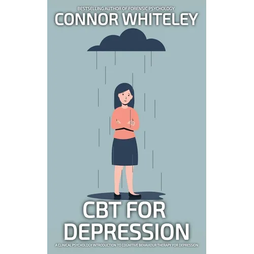 CBT For Depression: A Clinical Psychology Introduction To Cognitive Behavioural Therapy For Depression - Paperback