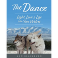 The Dance: Light, Love & Life With Two Wolves