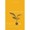 Fathom Bible Studies: The Promise of the Future Leader Guide (Ruth, Isaiah, Micah): A Deep Dive Into the Story of God